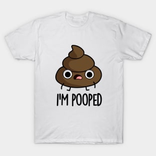 I'm Pooped Funny Poop Pun T-Shirt